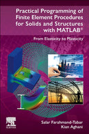 Practical Programming of Finite Element Procedures for Solids and Structures with MATLABr : From Elasticity to Plasticity-9780443153389