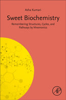 Sweet Biochemistry : Remembering Structures, Cycles, and Pathways by Mnemonics-9780443153488