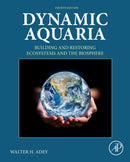 Dynamic Aquaria : Building and Restoring Ecosystems and the Biosphere-9780443154188