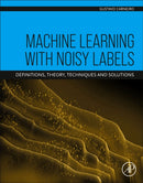 Machine Learning with Noisy Labels : Definitions, Theory, Techniques and Solutions-9780443154416