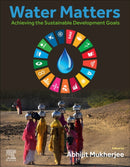Water Matters : Achieving the Sustainable Development Goals-9780443155376