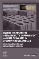 Recent Trends in the Sustainability Improvement and Use of Wastes in Cementitious Materials : Utilization of Wastes and Locally Sourced Materials-9780443156700