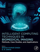 Intelligent Computing Techniques in Biomedical Imaging : Methods, Case Studies, and Applications-9780443159992