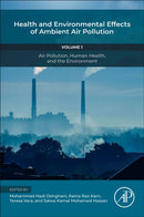 Health and Environmental Effects of Ambient Air Pollution : Volume 1: Air Pollution, Human Health, and the Environment-9780443160882