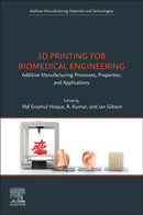 3D Printing for Biomedical Engineering : Additive Manufacturing Processes, Properties, and Applications-9780443161001
