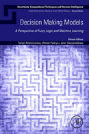 Decision-Making Models : A Perspective of Fuzzy Logic and Machine Learning-9780443161476