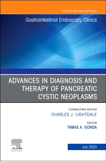 Advances in Diagnosis and Therapy of Pancreatic Cystic Neoplasms, An Issue of Gastrointestinal Endoscopy Clinics : Volume 33-3-9780443182013