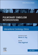 Pulmonary Embolism Interventions, An Issue of Interventional Cardiology Clinics : Volume 12-3-9780443182075