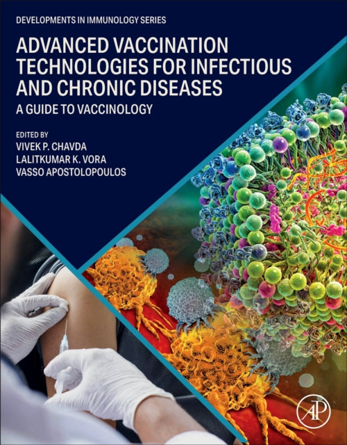 Advanced Vaccination Technologies for Infectious and Chronic Diseases : A guide to Vaccinology-9780443185649