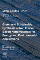 Green and Sustainable Synthesis of Iron Oxide-Based Nanomaterials for Energy and Environmental Applications-9780443218453