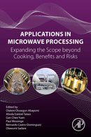 Applications in Microwave Processing : Expanding the Scope beyond Cooking, Benefits, and Risks-9780443240089