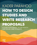 How to Design Studies and Write Research Proposals : A Guide for Nursing, Allied Health and Social Care Students-9780443261633
