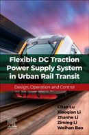 Flexible DC Traction Power Supply System in Urban Rail Transit : Design, Operation and Control-9780443291548