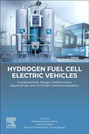 Hydrogen Fuel Cell Electric Vehicles : Fundamentals, Design, Performance, Applications, and AI-Driven Commercialization-9780443291708
