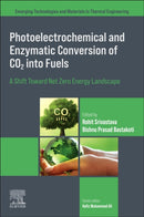 Photoelectrochemical and Enzymatic Conversion of CO2 into Fuels : A Shift Toward Net Zero Energy Landscape-9780443292859