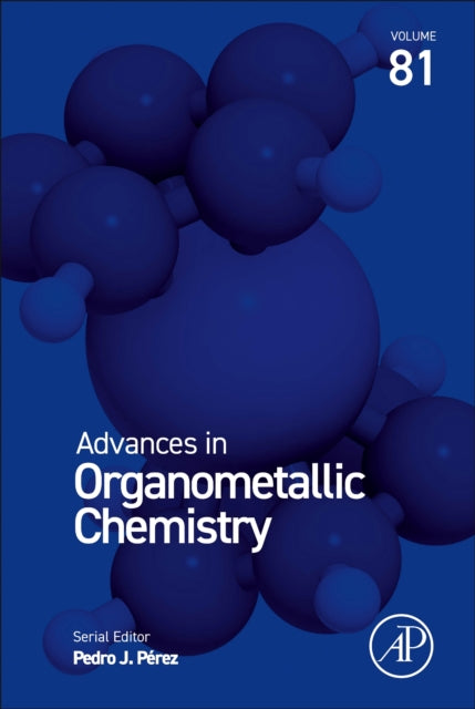 Advances in Organometallic Chemistry : Volume 81-9780443294204