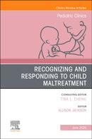Recognizing and Responding to Child Maltreatment, An Issue of Pediatric Clinics of North America