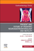 Present and Future of Pediatric Neurogastroenterology and Motility, An Issue of Gastroenterology Clinics of North America : Volume 54-3-9780443316722