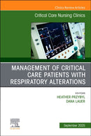Management of Critical Care Patients with Respiratory Alterations, An Issue of Critical Care Nursing Clinics of North America : Volume 37-3-9780443316746