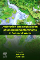 Adsorption and Degradation of Emerging Contaminants in Soils and Water-9780443330469