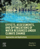 Effects, Assessments, and Optimizations of Water Resources under Climate Change : Approaches and Applications-9780443332678