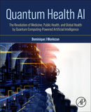 Quantum Health AI : The Revolution of Medicine, Public Health, and Global Health by Quantum Computing-Powered Artificial Intelligence-9780443333538