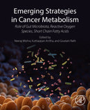 Emerging Strategies in Cancer Metabolism : Role of Gut Microbiota, Reactive Oxygen Species, and Short Chain Fatty Acids-9780443334597