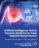 Artificial Intelligence-Driven Precision Medicine for Triple Negative Breast Cancer : Innovations and Insights in TNBC Management-9780443335655