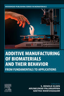 Additive Manufacturing of Biomaterials and Their Behavior : From Fundamentals to Applications-9780443338892