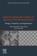 Additive Manufacturing of Architected Metamaterials : Design, Properties, and Applications-9780443339530