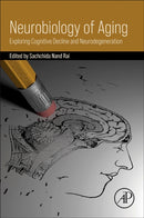Neurobiology of Aging : Exploring Cognitive Decline and Neurodegeneration-9780443362958