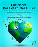 One Planet, One Health, One Future : Charting a Course for Global Wellness, Environmental Resilience, and Sustainable Food Systems-9780443383250