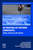 3D Printing of Polymer Composites : Fibers, Particles and Matrix-9780443403408