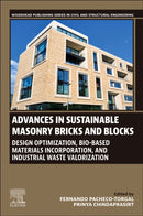 Advances in Sustainable Masonry Bricks and Blocks : Design Optimization, Bio-based Materials Incorporation, and Industrial Waste Valorization-9780443403897