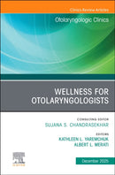 Wellness for Otolaryngologists, An Issue of Otolaryngologic Clinics of North America : Volume 58-6-9780443413834