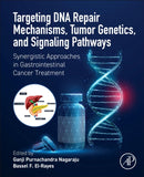 Targeting DNA Repair Mechanisms, Tumor Genetics, and Signaling Pathways : Synergistic Approaches in Gastrointestinal Cancer Treatment-9780443439766