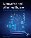 Metaverse and AI in Healthcare : A Federated Learning Approach-9780443449581