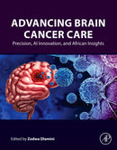 Advancing Brain Cancer Care : Precision, AI Innovation, and African Insights-9780443454950