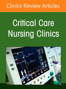 Challenging Conventions: Evidence-Based Updates to Traditional Practices, An Issue of Critical Care Nursing Clinics of North America