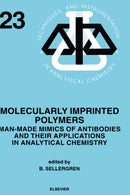 Molecularly Imprinted Polymers : Man-Made Mimics of Antibodies and their Application in Analytical Chemistry Volume 23-9780444828378