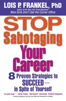 Stop Sabotaging Your Career : 8 Proven Strategies to Succeed - In Spite of Yourself-9780446697859