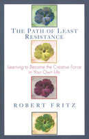 The Path of Least Resistance : Learning to Become the Creative Force in Your Own Life-9780449903377