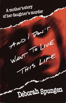 And I Don't Want to Live This Life : A Mother's Story of Her Daughter's Murder-9780449911419