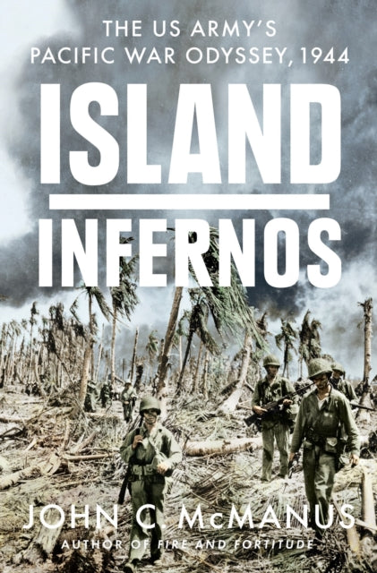 Island Infernos : The US Army's Pacific War Odyssey, 1944-9780451475060