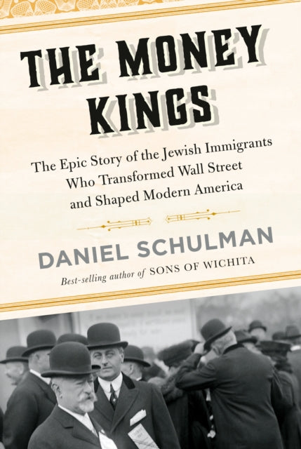 The Money Kings : The Epic Story of the Jewish Immigrants Who Transformed Wall Street and Shaped Modern America-9780451493545