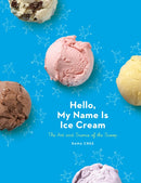Hello, My Name Is Ice Cream : The Art and Science of the Scoop: A Cookbook-9780451495372