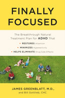 Finally Focused : The Breakthrough Natural Treatment Plan for ADHD That Restores Attention, Minimizes Hyperactivity, and Helps Eliminate Drug Side Effects-9780451496591