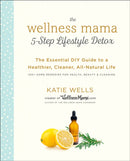 Wellness Mama 5-Step Lifestyle Detox : The Essential Guide to a Healthier, Cleaner, All-Natural Life-9780451496935