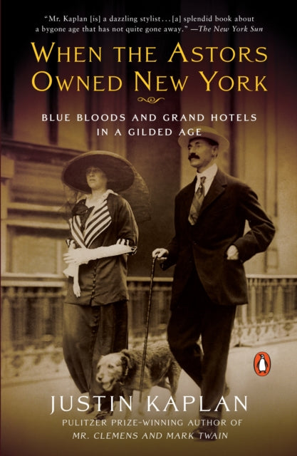 When the Astors Owned New York : Blue Bloods and Grand Hotels in a Gilded Age-9780452288584