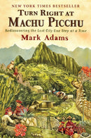 Turn Right At Machu Picchu : Rediscovering the Lost City One Step at a Time-9780452297982